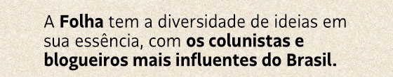 A Folha tem a diversidade de ideias em sua essência, com os colunistas e blogueiros mais influentes do Brasil.