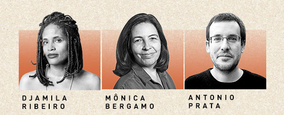 Djamila Ribeiro, Mônica Bergamo, Antonio Prata