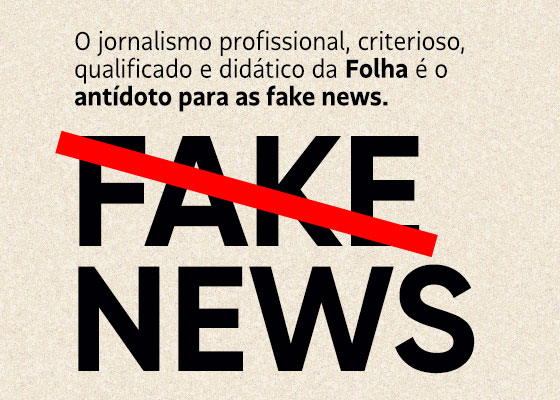 O jornalismo profissional, criterioso, qualificado e didático da Folha é o antídoto para as fake news.