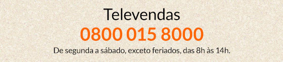 Televendas: 0800 015 8000. De segunda a sábado, exceto feriados, das 8h às 14h.