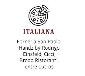 Italiana: Forneria San Paolo, Handz by Rodrigo Einsfeld, Cicci,
Brodo Ristoranti, entre outros 