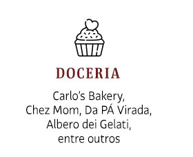 Doceria: Carlo’s Bakery, Chez Mom, Da PÁ Virada, Albero dei Gelati, 
entre outros