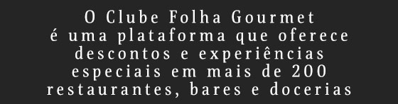 O Clube Folha Gourmet é uma plataforma que oferece descontos e experiências especiais em mais de 200 restaurantes, bares e docerias