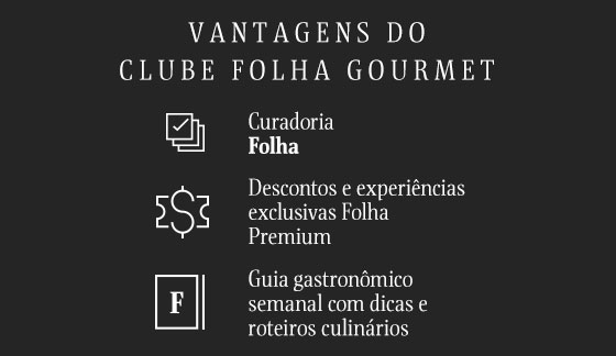 Vantagens do Clube Folha Gourmet: Curadoria
Folha + Descontos e experiências exclusivas Folha Premium + Guia gastronômico semanal com dicas e roteiros culinários