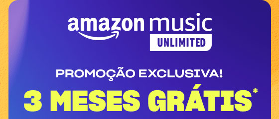 AMAZON MUSIC UNLIMITED: Promoção exclusiva, 3 meses grátis.