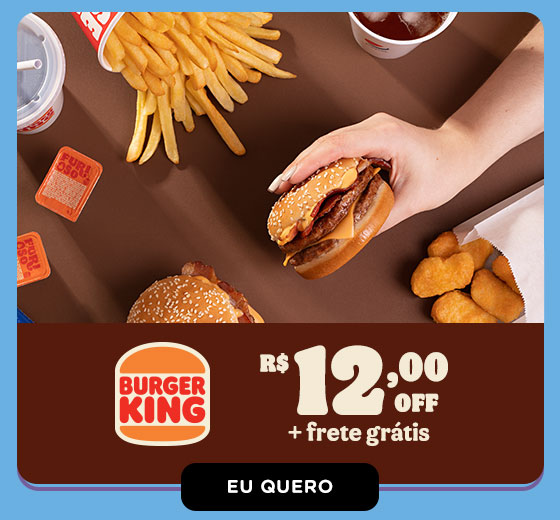 BURGER KING: R$ 12,00 OFF + Frete grátis. Eu quero.