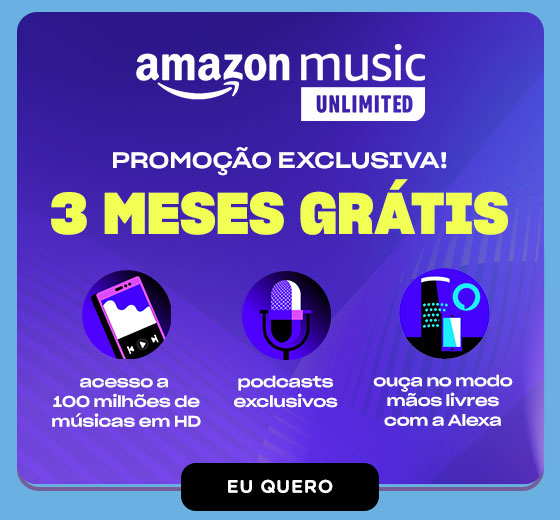 AMAZON MUSIC UNLIMITED: Promoção exclusiva: 3 meses grátis. Eu quero.