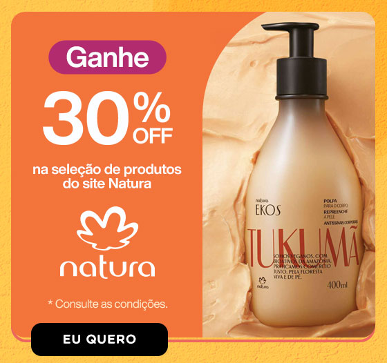 NATURA: 30% OFF na seleção de produtos do site Natura. Eu quero.