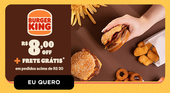 BURGER KING: R$ 8,00 OFF + Frete Grátis. Eu quero.