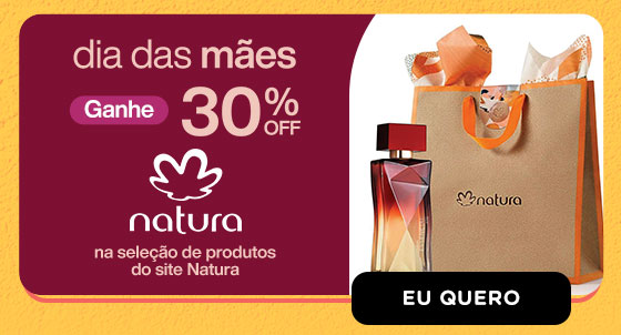 NATURA | Dia das mães, ganhe 30% OFF. Eu quero.