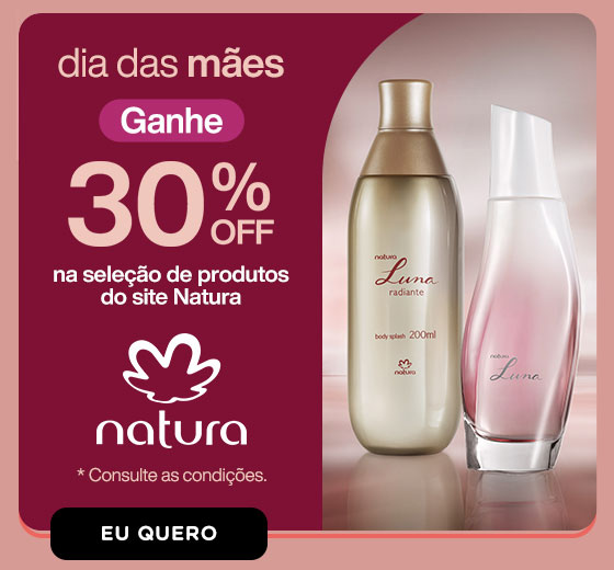 NATURA | Dia das mães, ganhe 30% OFF. Eu quero.