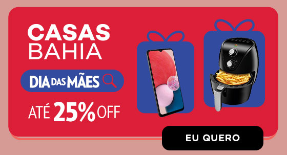 CASAS BAHIA | até 25% OFF. Eu quero.