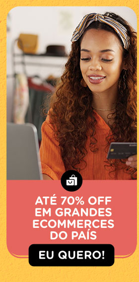 até 70% OFF em
grandes Ecommerces do país. Eu quero!