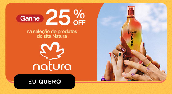 NATURA: 25% OFF nos melhores produtos. Eu quero.