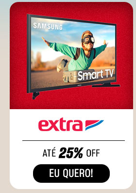 EXTRA: até 25% OFF. Eu quero.