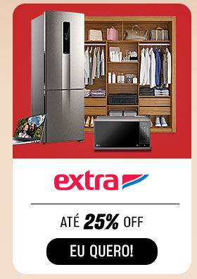 EXTRA: até 25% OFF. Eu quero.