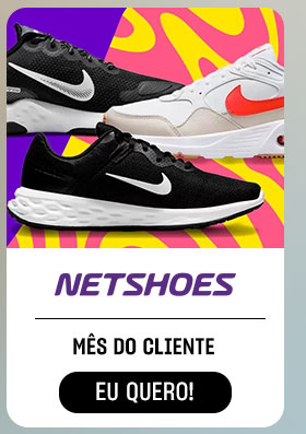 NETSHOES: Mês do Cliente. Eu quero.