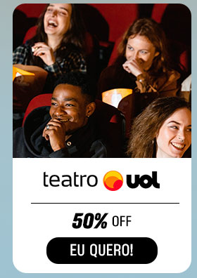 TEATRO UOL: 50% OFF. Eu quero.