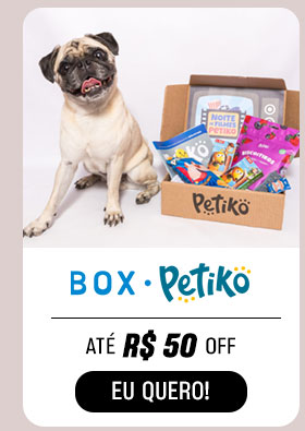 BOX PETIKO: até R$ 50 OFF.  Eu quero.