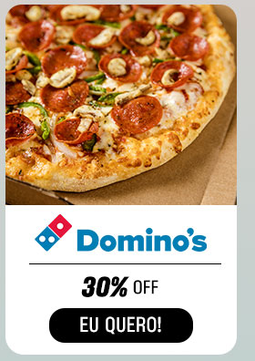 DOMINO´S: 30% OFF. Eu quero.