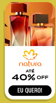 NATURA: até 40% OFF.  Eu quero.