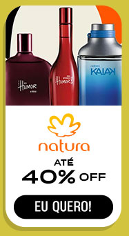 NATURA: até 40% OFF.  Eu quero.