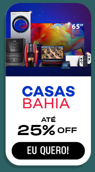 CASAS BAHIA: até 25% OFF. Eu quero.