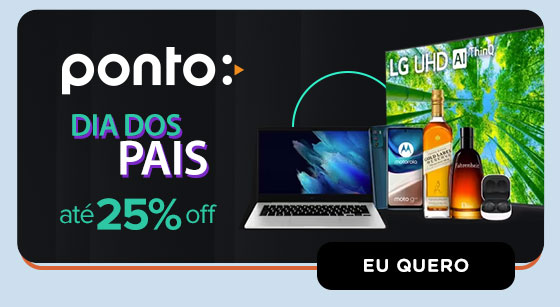 PONTO: Dia dos Pais com até 25% OFF. Eu quero.