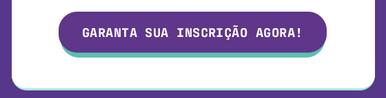 Garanta sua inscrição agora!