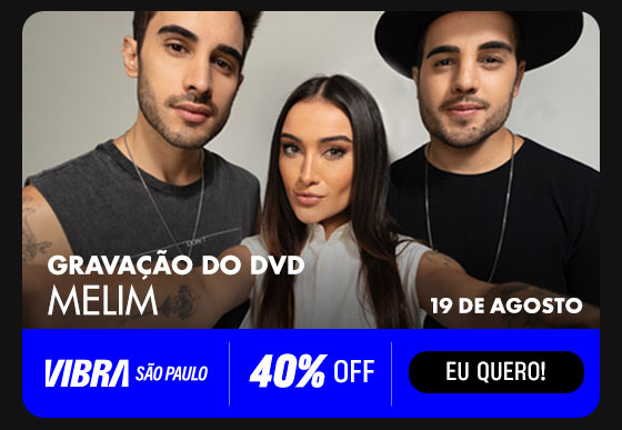 Gravação do DVD Melim. 19 de agosto. 40% OFF. Eu quero