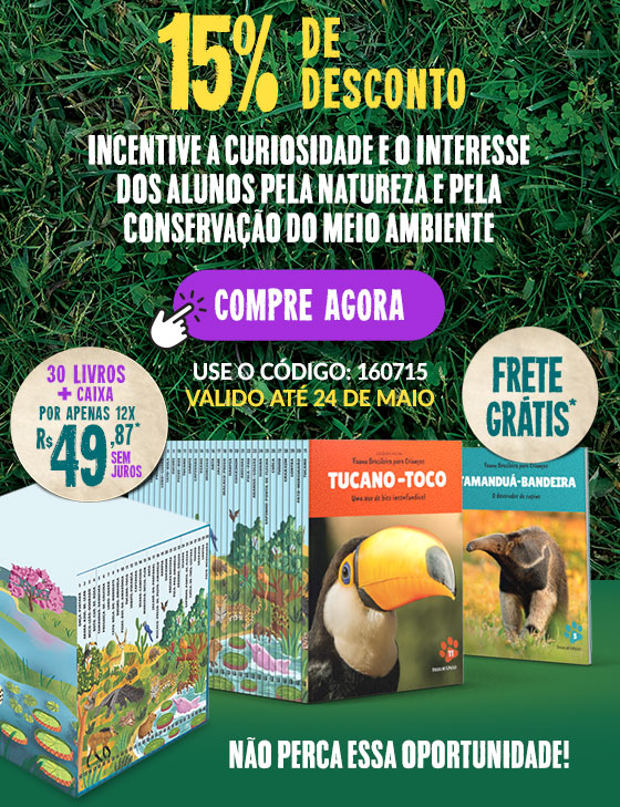 15% de desconto. Incentive a curiosidade e o interesse
dos alunos pela natureza e pela conservação do meio ambiente. Compre agora. 30 livros+ caixa por apenas 12x R$ 49,87 sem juros. Frete grátis. Use o Código 160715. Válido até 24 de maio. Não perca essa oportunidade!