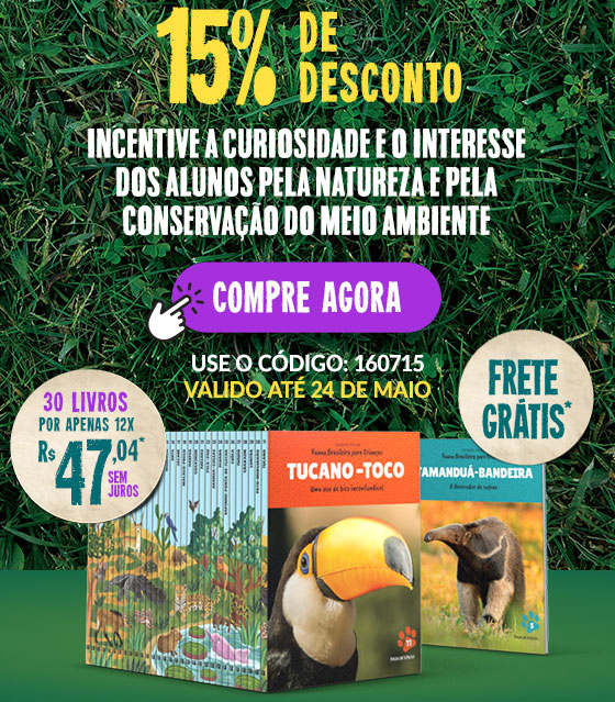 15% de desconto. Incentive a curiosidade e o interesse
dos alunos pela natureza e pela conservação do meio ambiente. Compre agora. 30 livros+ caixa por apenas 12x R$ 49,87 sem juros. Frete grátis. Use o Código 160715. Válido até 24 de maio. Não perca essa oportunidade!