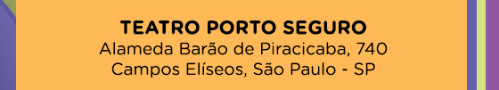 Teatro Porto Seguro - Alameda Barão de Piracicaba, 740
Campos Elíseos, São Paulo - SP