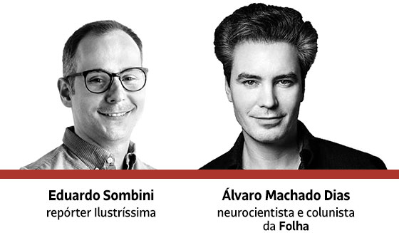 Eduardo Sombini: repórter Ilustríssima | Álvaro Machado Dias: 
neurocientista e colunista da Folha