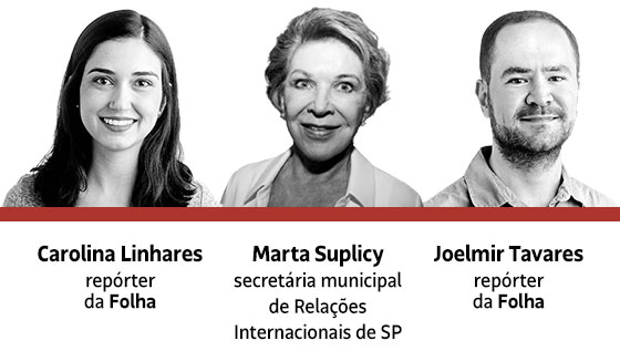 Marta Suplicy: secretária municipal de Relações Internacionais de SP | Carolina Linhares: repórter da Folha | Joelmir Tavares: repórter da Folha