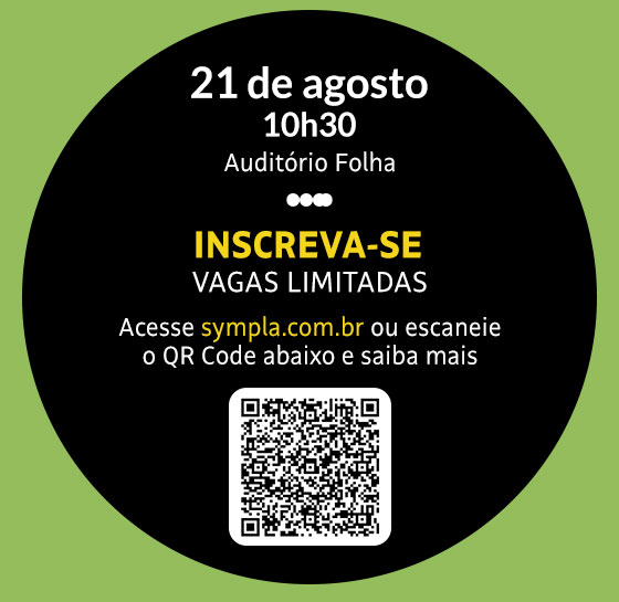 21 de agosto | 10h30 | Auditório Folha | Inscreva-se, Vagas Limitadas | Acesse sympla.com.br ou escaneie o QR Code abaixo e saiba mais