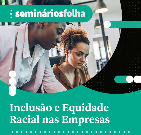 Seminários Folha: Inclusão e Equidade Racial nas Empresas