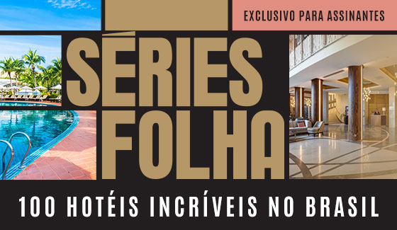 Séries Folha | 100 Hotéis Incríveis no Brasil | Exclusivo para assinantes