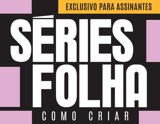 Séries Folha | Como Criar | Exclusivo para assinantes