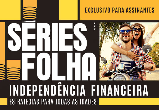 Séries Folha | Independência Financeira | Exclusivo para assinantes