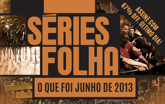 Séries Folha | O que foi junho de 2013 | Exclusivo para assinantes