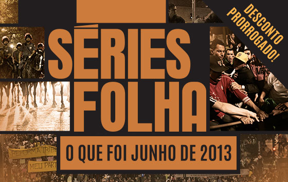 Séries Folha | O que foi junho de 2013 | Desconto Prorrogado