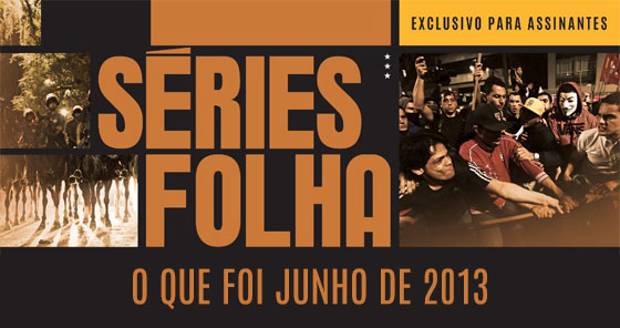 Séries Folha | O que foi junho de 2013 | Exclusivo para assinantes