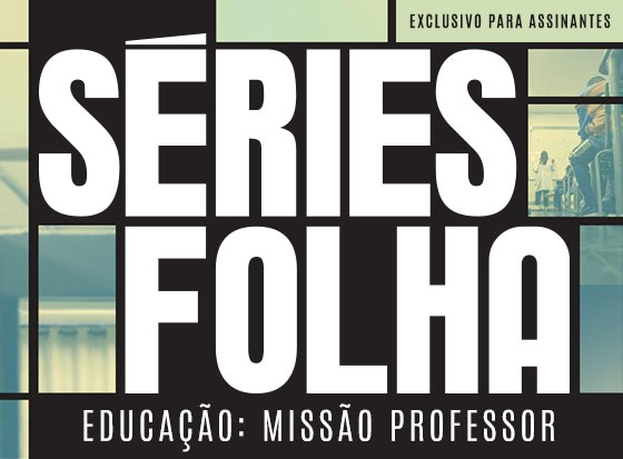 Séries Folha | Educação: Missão Professores | Exclusivo para assinantes