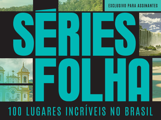 Séries Folha | 100 lugares incríveis no Brasil | Exclusivo para assinantes