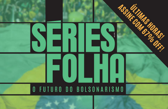 Séries Folha | O Futuro do Bolsonarismo. Últimas horas! Assine com 67% OFF!