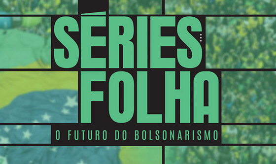 Séries Folha O Futuro do Bolsonarismo