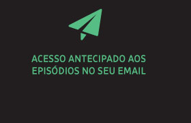 Acesso antecipado aos episódios no seu email