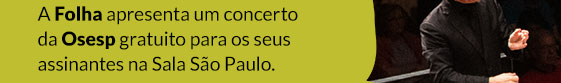 A Folha apresenta um concerto da Osesp gratuito para os seus assinantes na Sala São Paulo.