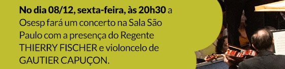 No dia 08/12, sexta-feira, às 20h30 a Osesp fará um concerto na Sala São Paulo com a presença do Regente THIERRY FISCHER e violoncelo de GAUTIER CAPUÇON.